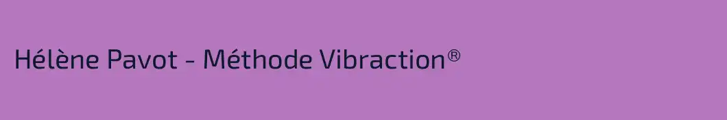 Hélène Pavot - Méthode Vibraction® 